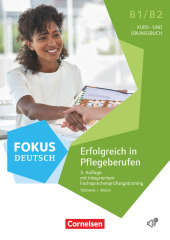 Fokus Deutsch - Erfolgreich in Pflegeberufen - Kurs- und bungsbuch mit Audios online (3. Auflage) - B1/B2